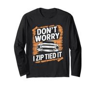 Don't Worry I Zip Tied It Funny Car Guy Overlanders Racers Long Sleeve T-Shirt