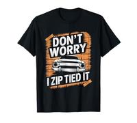 Don't Worry I Zip Tied It Funny Car Guy Overlanders Racers T-Shirt