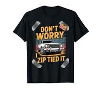 Don't Worry I Zip Tied It Funny Car Guy Overlanders Racers T-Shirt