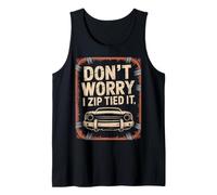 Don't Worry I Zip Tied It Funny Car Guy Overlanders Racers Tank Top