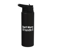 Don't Worry I'll Handle It Do Not Worry I Will Handle It Stainless Steel Insulated Water Bottle