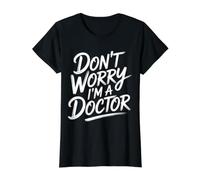 Don't Worry I'm A Doctor PhD Graduate Jokes - Value Graphic T-Shirt, Women, Black, L