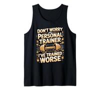 Don't Worry I'm A Personal Trainer I've Trained Worse Tank Top