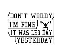 Don't Worry I'm fine it was Leg Day Yesterday Ready to Print Fine Carving Stickers 57.6x82.4cm Do not Damage The Wall Surface Black