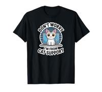 Don't Worry I'm from Cat Support T-Shirt