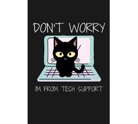 don't worry i'm from tech support: Journal120 pages Size(6x9) Blank Lined Notebook,cute notebook,cat notebook,geek gift notebook,gamer journal,Nerdy notebook,Computer Geek notebook