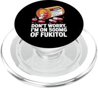 Don't Worry I'm on 500mg of Fukitol Funny Adult Sarcastic PopSockets PopGrip for MagSafe