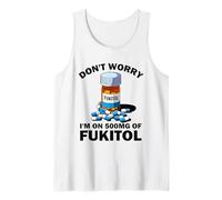 Don't Worry I'm On 500mg of Fukitol Funny Sarcastic Saying Tank Top
