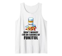 Don't Worry I'm On 500mg of Fukitol Funny Sarcastic Saying Tank Top