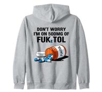 Don't Worry I'm On 500mg Of Fukitol Funny Sarcastic Saying Zip Hoodie