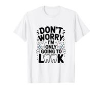 Don't Worry I'm Only Going to Look Funny Dentist Dental T-Shirt