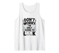 Don't Worry I'm Only Going to Look Funny Dentist Dental Tank Top