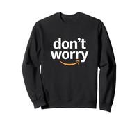 don't worry inspiring uplifting empowering worker associate Sweatshirt