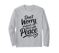 Don't Worry Instead Be Filled with Peace Long Sleeve T-Shirt
