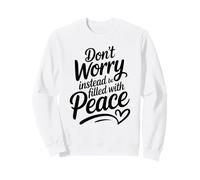 Don't Worry Instead Be Filled with Peace Sweatshirt