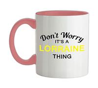 Don't Worry It's a Lorraine Thing! - 11oz - Ceramic Two-Tone Mug for Coffee/Tea - BabyPink/White - One Size