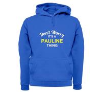 Don't Worry It's a Pauline Thing! - Unisex Premium Hoodie/Hooded Top - Royal Blue - Medium