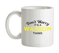 Don't Worry It's a Watson Thing! - 10oz - Ceramic Mug for Coffee/Tea