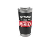 Don't Worry It's Just an Emergency Sarcastic Humor Quote Stainless Steel Insulated Tumbler