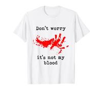 Don't Worry It's Not My Blood Halloween Funny Horror Gory T-Shirt