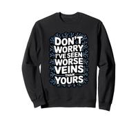 Don't Worry I've Seen Worse Veins Than Yours Phlebotomy Sweatshirt
