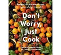 Don't Worry, Just Cook : Delicious, Timeless Recipes for Comfort and Connection