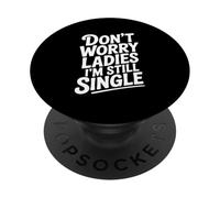 Don't Worry Ladies I'm Still Single Funny Humor PopSockets Adhesive PopGrip
