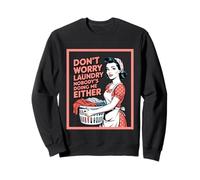 Don't Worry Laundry Nobody's Doing Me Either Funny Sarcastic Sweatshirt
