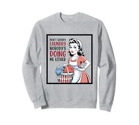 Don't Worry Laundry Nobody's Doing Me Either Funny Sarcastic Sweatshirt