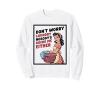 Don't Worry Laundry Nobody's Doing Me Either Funny Sarcastic Sweatshirt