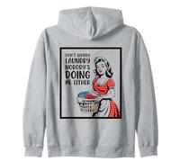 Don't Worry Laundry Nobody's Doing Me Either Funny Sarcastic Zip Hoodie