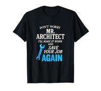 Don't Worry Mr. Architect - Funny Construction Worker Job T-Shirt