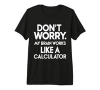 Don't Worry My Brain Works Like a Calculator Accountant Premium T-Shirt