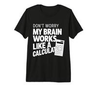 Don't Worry My Brain Works Like a Calculator Accountant Premium T-Shirt