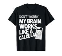 Don't Worry My Brain Works Like a Calculator Accountant T-Shirt