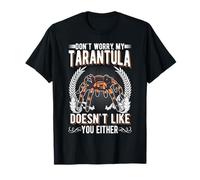Don't worry my Tarantula doesn't like you either Tarantula T-Shirt