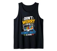 Dont Worry The Business Analyst is Here Tank Top