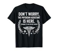 Don't Worry The Physician Assistant is Here Caduceus T-Shirt