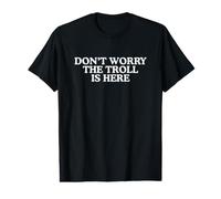 Don't Worry The Troll is Here Funny Raunchy Gen Z Meme Quote Value Graphic T-Shirt