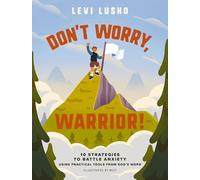 Don't Worry, Warrior! : 10 Strategies to Battle Anxiety Using Practical Tools from God's Word