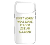 Don't worry we'll make it look like an accident Case for iPhone 17 Pro Max