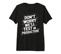 Don't Worry We'll Test It in Production Shirt for Developers Premium T-Shirt