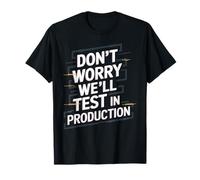 Don't Worry We'll Test It in Production Shirt for Developers T-Shirt