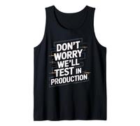 Don't Worry We'll Test It in Production Shirt for Developers Tank Top