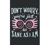 Don't Worry You Re Just as Sane as I Am: Lined Journal & Diary with 6x9 inches, 110 Pages for Writing & Notes, for Girls and Women, Memo Diary Subject Notebooks Planner