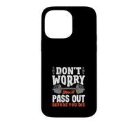 Don't Worry You'll Pass Out Before You Die Gym Case for iPhone 14 Pro Max