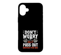 Don't Worry You'll Pass Out Before You Die Gym Case for iPhone 16 Plus