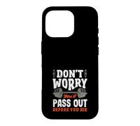 Don't Worry You'll Pass Out Before You Die Gym Case for iPhone 16 Pro
