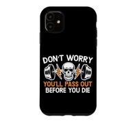 Don't Worry You'll Pass Out Before You Die Gym Fitness Case for iPhone 11
