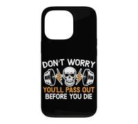 Don't Worry You'll Pass Out Before You Die Gym Fitness Case for iPhone 13 Pro